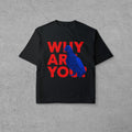 WHY ARE YOU?